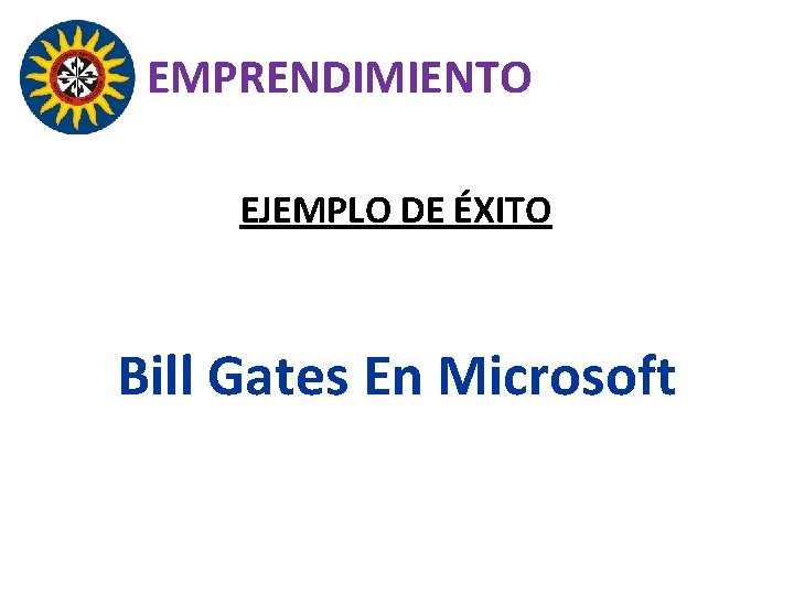 EMPRENDIMIENTO EJEMPLO DE ÉXITO Bill Gates En Microsoft 