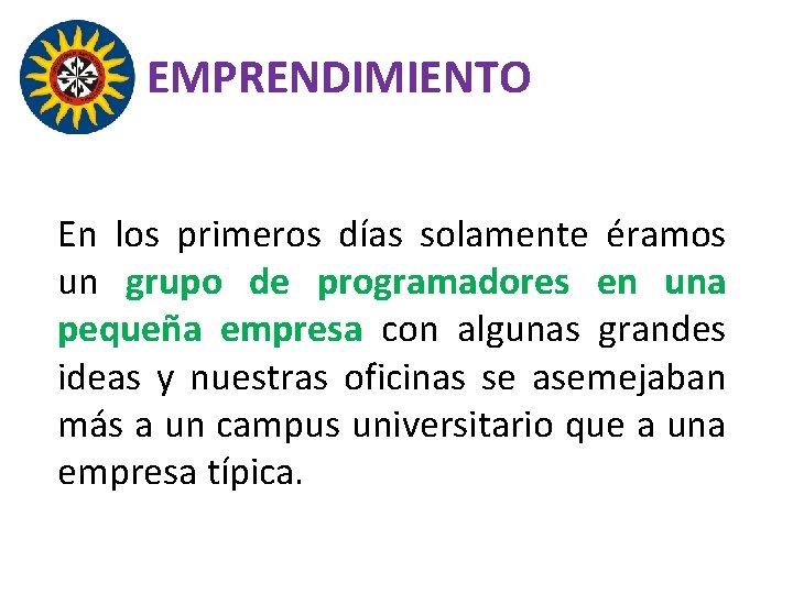 EMPRENDIMIENTO En los primeros días solamente éramos un grupo de programadores en una pequeña