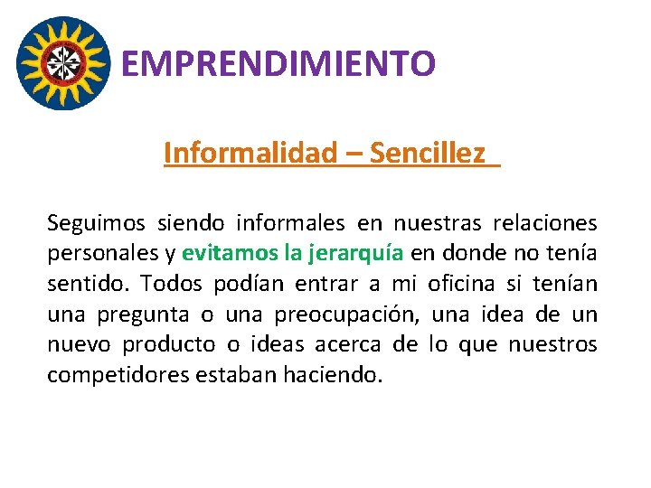 EMPRENDIMIENTO Informalidad – Sencillez Seguimos siendo informales en nuestras relaciones personales y evitamos la