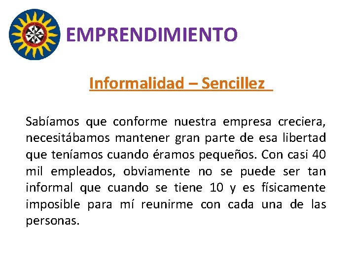 EMPRENDIMIENTO Informalidad – Sencillez Sabíamos que conforme nuestra empresa creciera, necesitábamos mantener gran parte