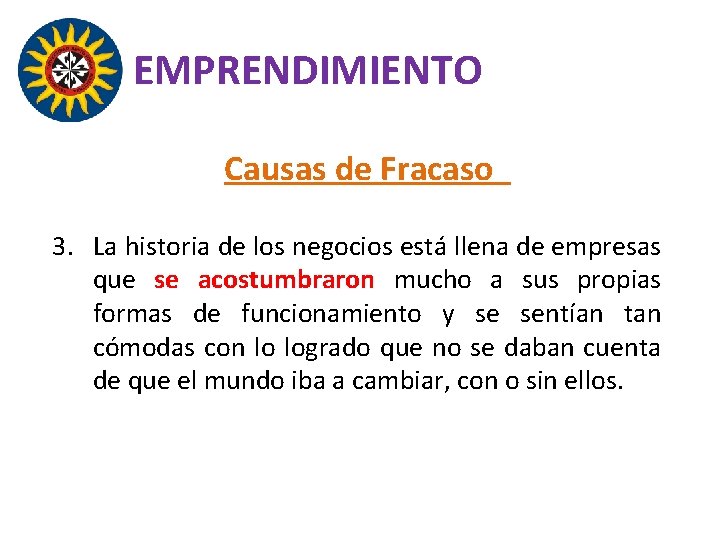 EMPRENDIMIENTO Causas de Fracaso 3. La historia de los negocios está llena de empresas