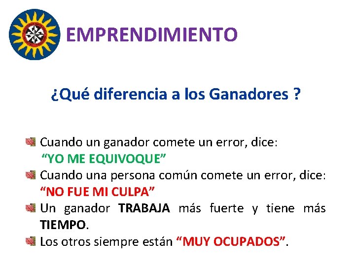 EMPRENDIMIENTO ¿Qué diferencia a los Ganadores ? Cuando un ganador comete un error, dice: