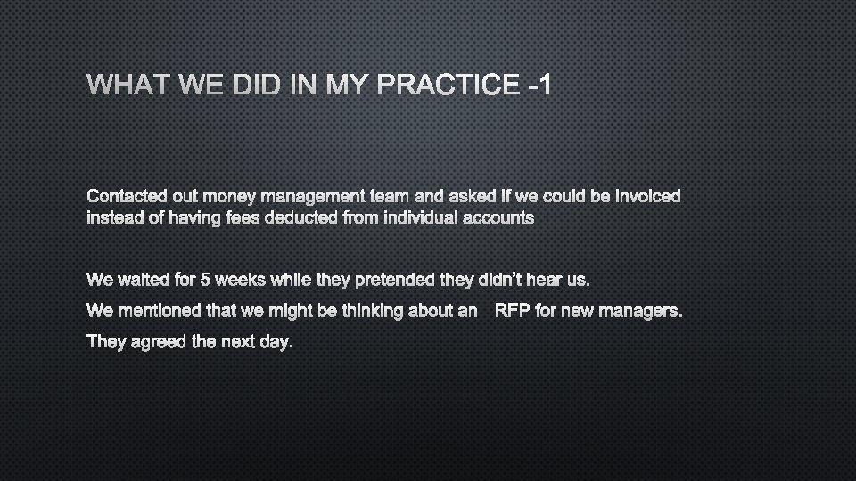 WHAT WE DID IN MY PRACTICE -1 CONTACTED OUT MONEY MANAGEMENT TEAM AND ASKED