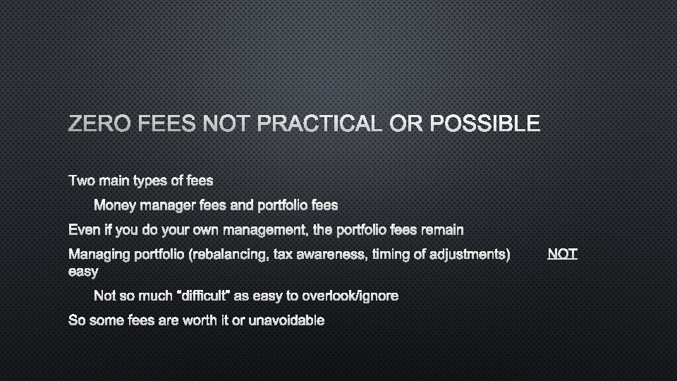 ZERO FEES NOT PRACTICAL OR POSSIBLE TWO MAIN TYPES OF FEES MONEY MANAGER FEES