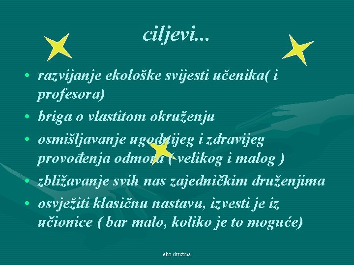 ciljevi. . . • razvijanje ekološke svijesti učenika( i profesora) • briga o vlastitom