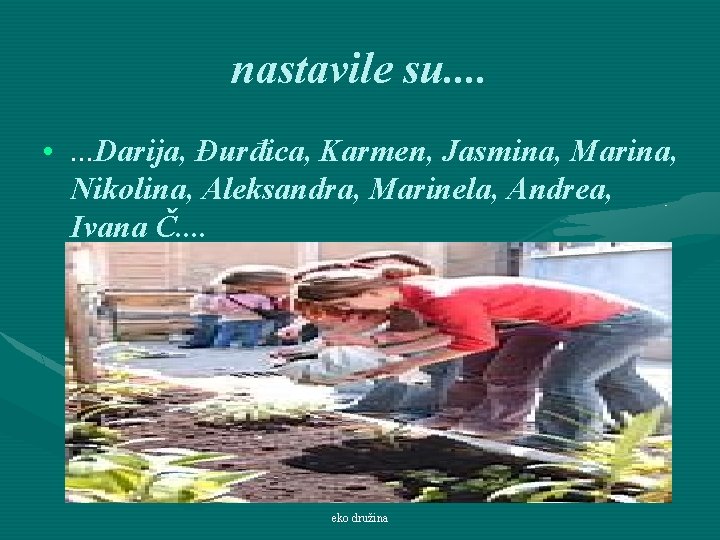 nastavile su. . • . . . Darija, Đurđica, Karmen, Jasmina, Marina, Nikolina, Aleksandra,