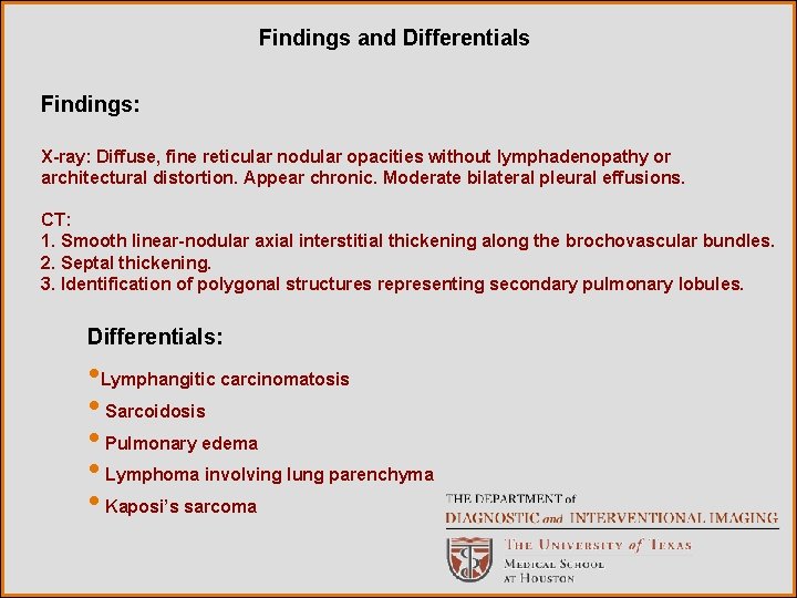 Findings and Differentials Findings: X-ray: Diffuse, fine reticular nodular opacities without lymphadenopathy or architectural