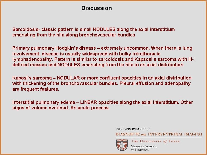 Discussion Sarcoidosis- classic pattern is small NODULES along the axial interstitium emanating from the