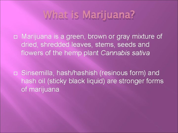 What is Marijuana? Marijuana is a green, brown or gray mixture of dried, shredded