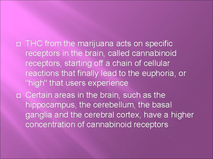  THC from the marijuana acts on specific receptors in the brain, called cannabinoid