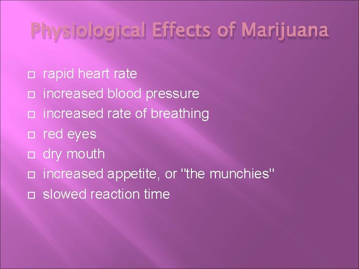 Physiological Effects of Marijuana rapid heart rate increased blood pressure increased rate of breathing Physiological Effects of Marijuana rapid heart rate increased blood pressure increased rate of breathing