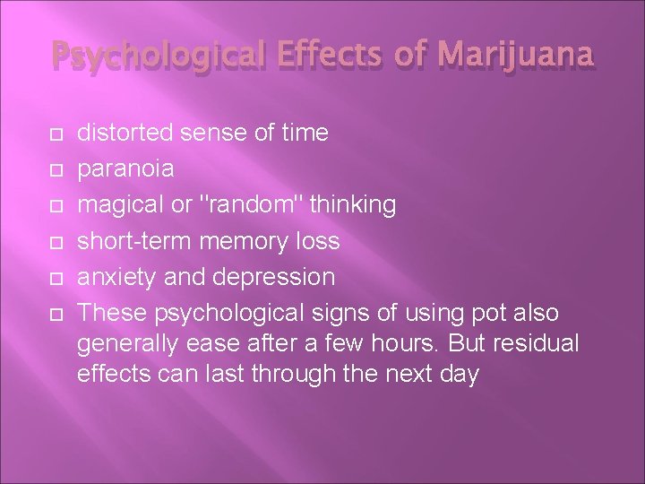 Psychological Effects of Marijuana distorted sense of time paranoia magical or "random" thinking short-term