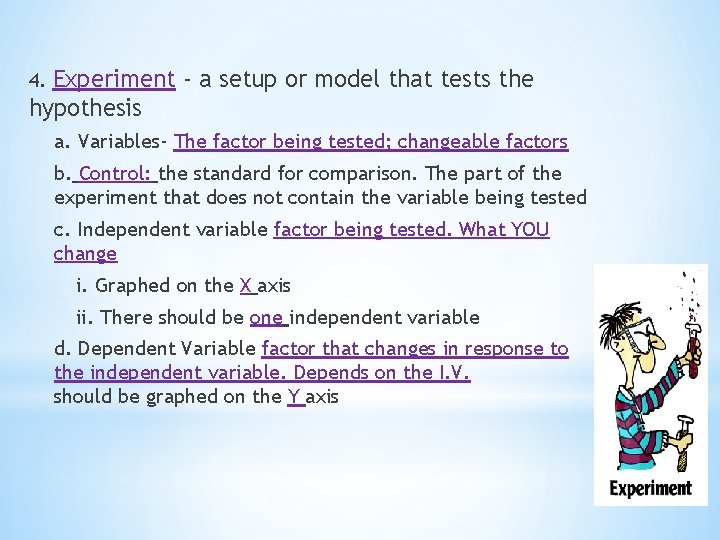 Experiment - a setup or model that tests the hypothesis 4. a. Variables- The