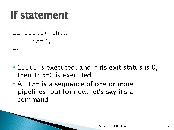 If statement if list 1; then list 2; fi list 1 is executed, and