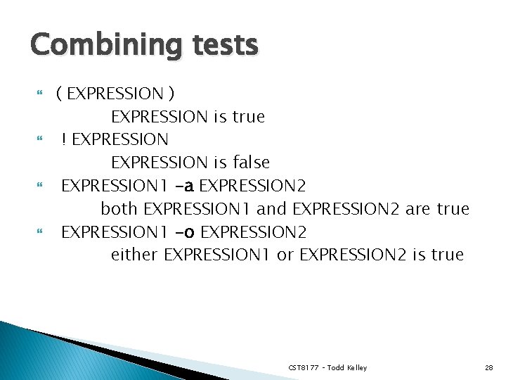 Combining tests ( EXPRESSION ) EXPRESSION is true ! EXPRESSION is false EXPRESSION 1