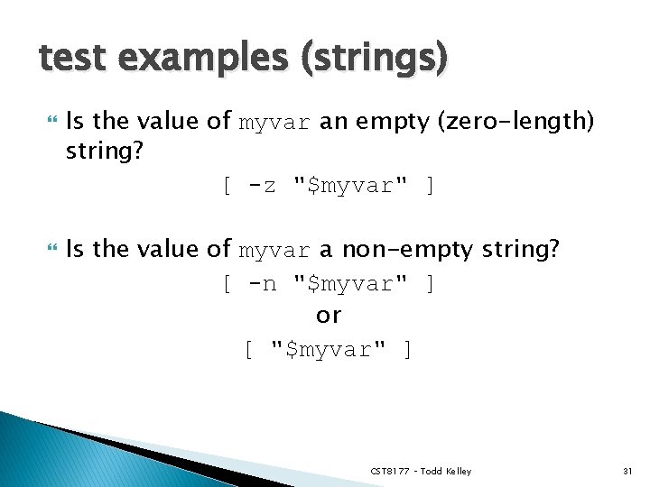 test examples (strings) Is the value of myvar an empty (zero-length) string? [ -z