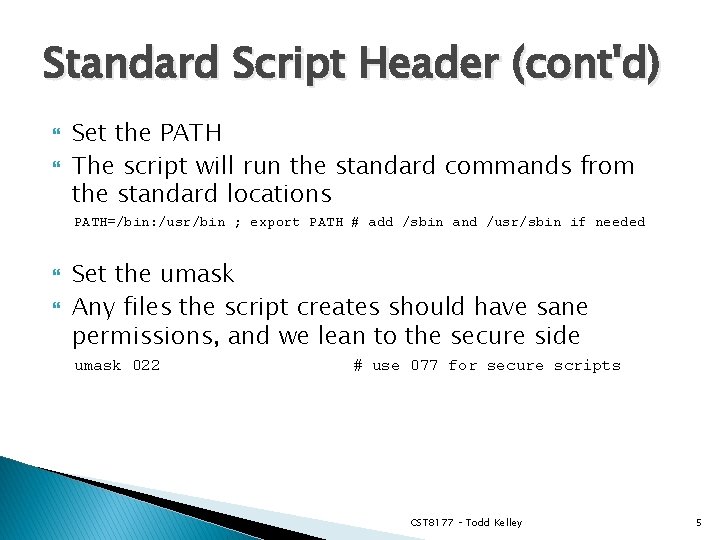 Standard Script Header (cont'd) Set the PATH The script will run the standard commands