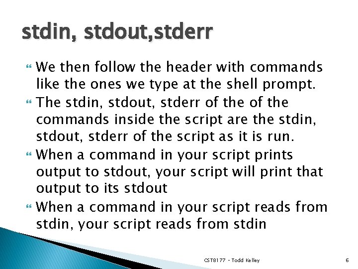 stdin, stdout, stderr We then follow the header with commands like the ones we