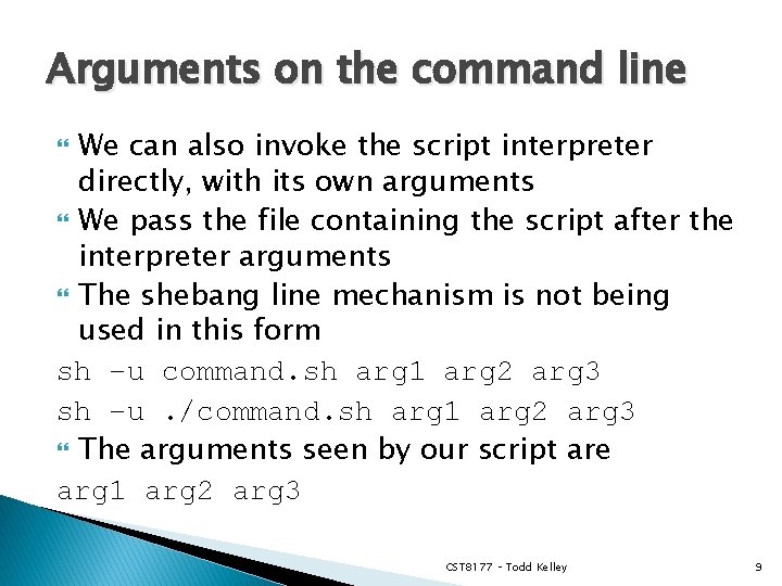 Arguments on the command line We can also invoke the script interpreter directly, with