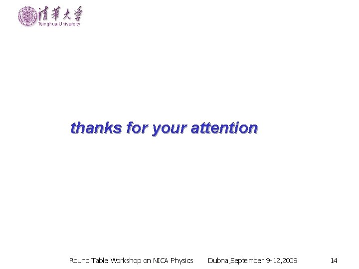 thanks for your attention Round Table Workshop on NICA Physics Dubna, September 9 -12,