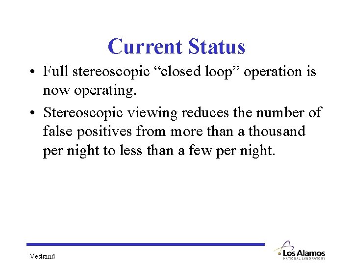 Current Status • Full stereoscopic “closed loop” operation is now operating. • Stereoscopic viewing