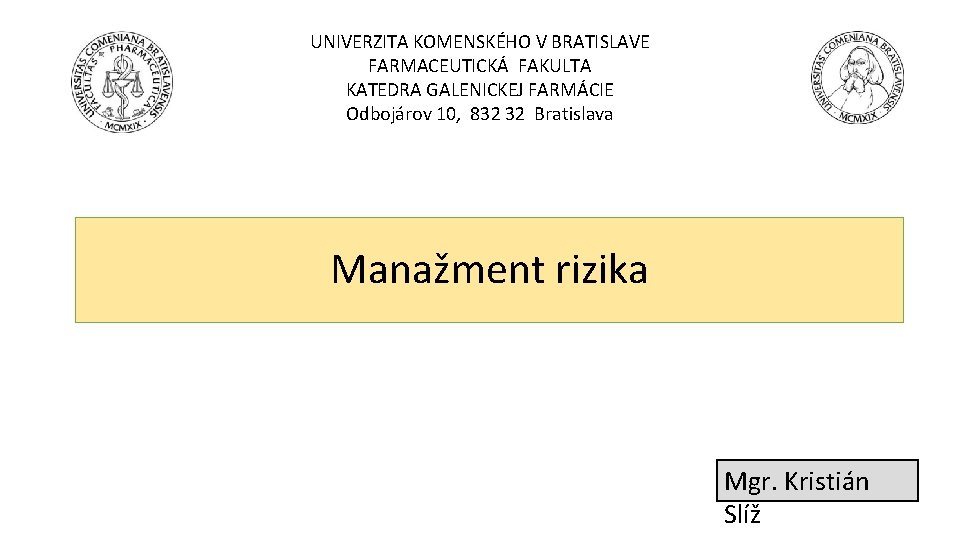 UNIVERZITA KOMENSKÉHO V BRATISLAVE FARMACEUTICKÁ FAKULTA KATEDRA GALENICKEJ FARMÁCIE Odbojárov 10, 832 32 Bratislava