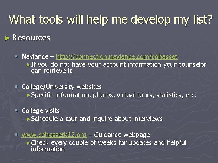 What tools will help me develop my list? ► Resources § Naviance – http: