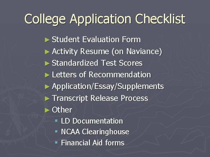 College Application Checklist ► Student Evaluation Form ► Activity Resume (on Naviance) ► Standardized