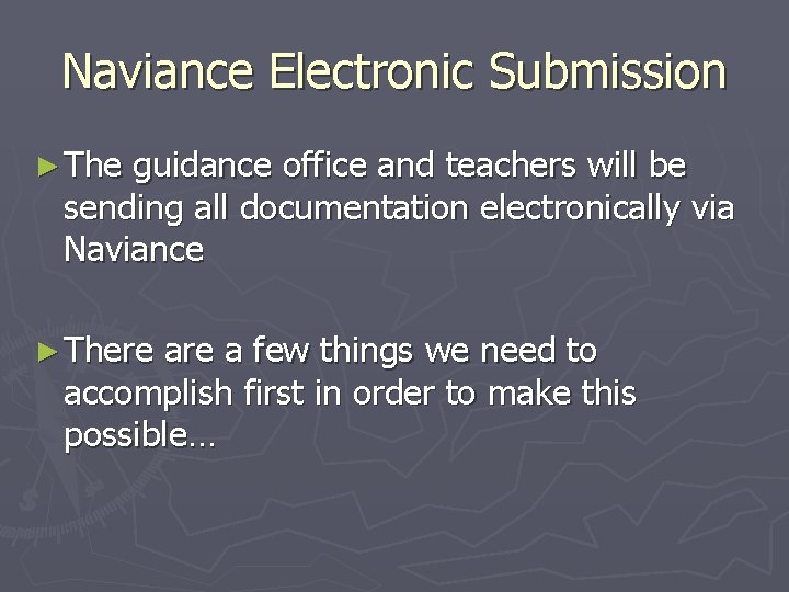 Naviance Electronic Submission ► The guidance office and teachers will be sending all documentation