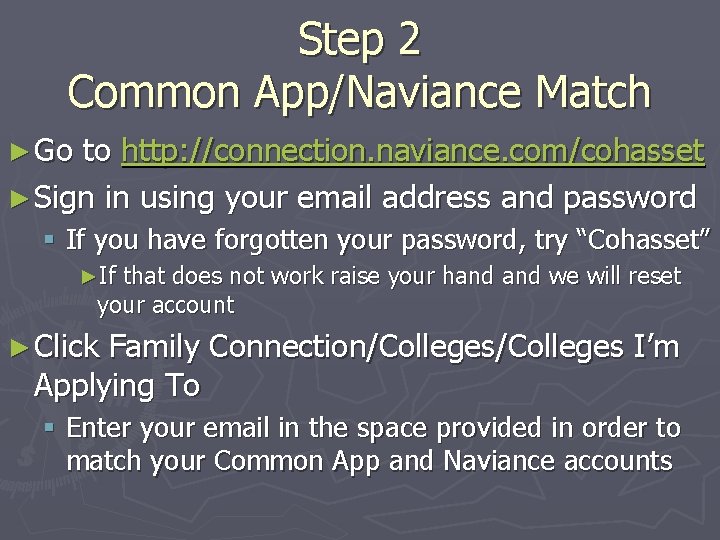 Step 2 Common App/Naviance Match ► Go to http: //connection. naviance. com/cohasset ► Sign