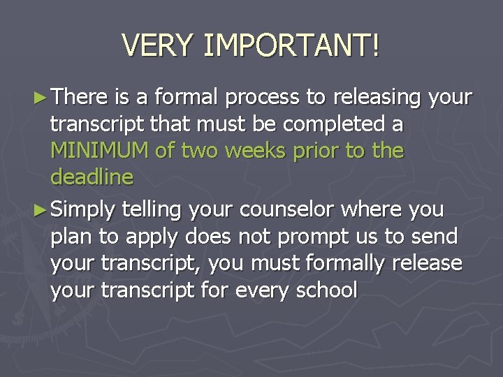 VERY IMPORTANT! ► There is a formal process to releasing your transcript that must