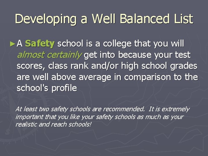 Developing a Well Balanced List ►A Safety school is a college that you will