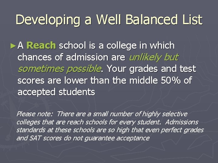 Developing a Well Balanced List ►A Reach school is a college in which chances