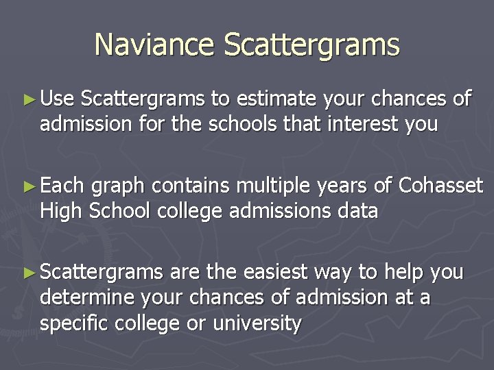 Naviance Scattergrams ► Use Scattergrams to estimate your chances of admission for the schools