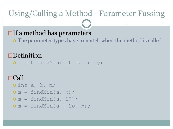 Using/Calling a Method—Parameter Passing �If a method has parameters The parameter types have to