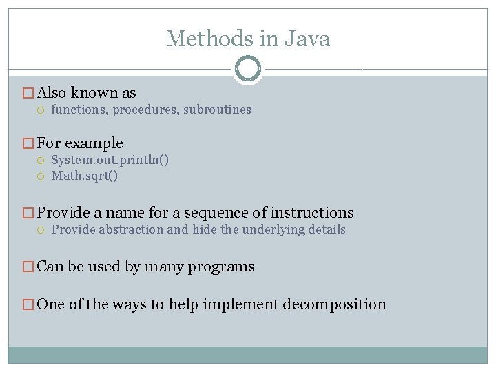 Methods in Java � Also known as functions, procedures, subroutines � For example System.