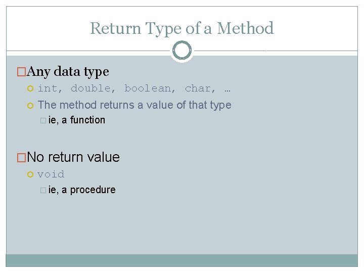 Return Type of a Method �Any data type int, double, boolean, char, … The