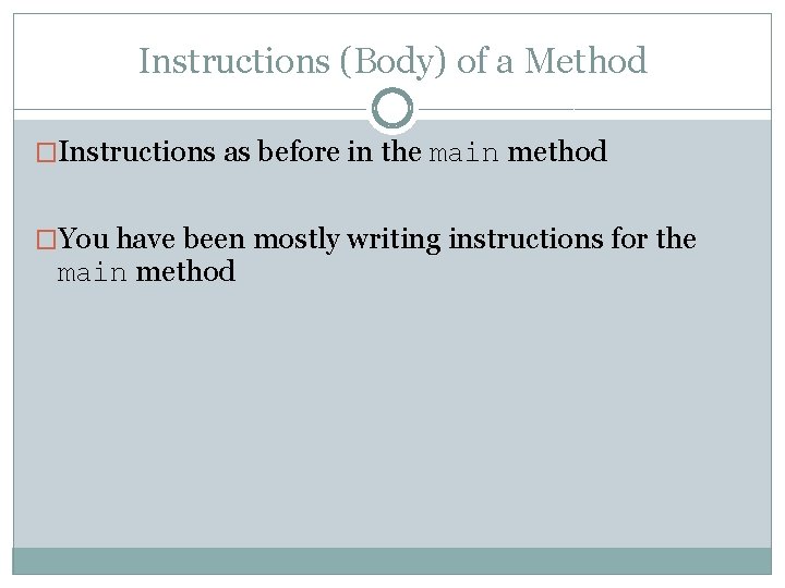 Instructions (Body) of a Method �Instructions as before in the main method �You have