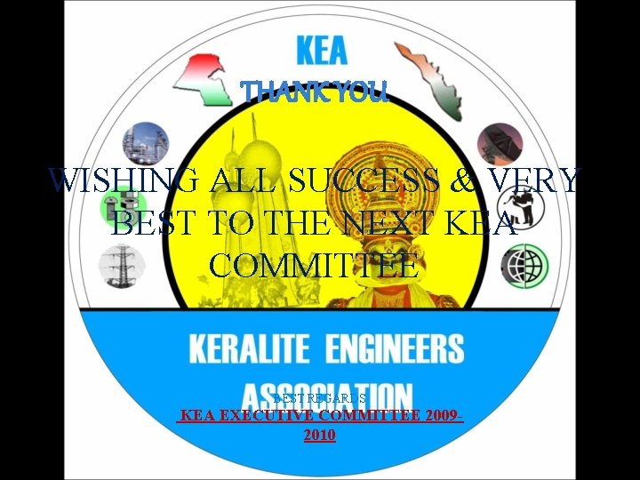 THANK YOU WISHING ALL SUCCESS & VERY BEST TO THE NEXT KEA COMMITTEE BEST