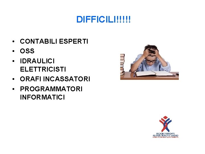 DIFFICILI!!!!! • CONTABILI ESPERTI • OSS • IDRAULICI ELETTRICISTI • ORAFI INCASSATORI • PROGRAMMATORI