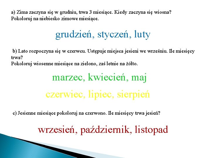 a) Zima zaczyna się w grudniu, trwa 3 miesiące. Kiedy zaczyna się wiosna? Pokoloruj