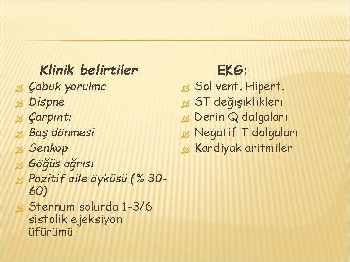 Klinik belirtiler Çabuk yorulma Dispne Çarpıntı Baş dönmesi Senkop Göğüs ağrısı Pozitif aile öyküsü