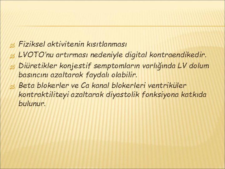  Fiziksel aktivitenin kısıtlanması LVOTO’nu artırması nedeniyle digital kontraendikedir. Diüretikler konjestif semptomların varlığında LV