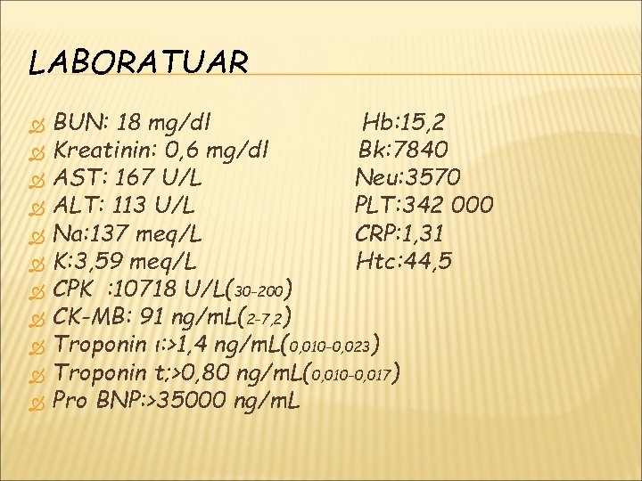 LABORATUAR BUN: 18 mg/dl Hb: 15, 2 Kreatinin: 0, 6 mg/dl Bk: 7840 AST: