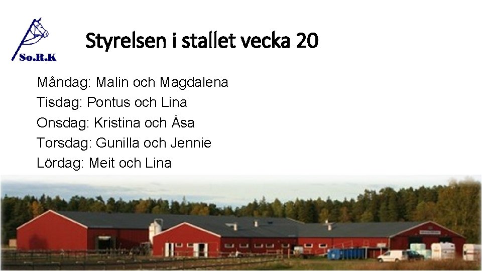 Styrelsen i stallet vecka 20 Måndag: Malin och Magdalena Tisdag: Pontus och Lina Onsdag: