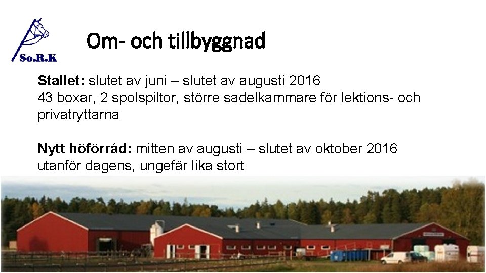 Om- och tillbyggnad Stallet: slutet av juni – slutet av augusti 2016 43 boxar,