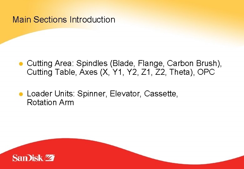 Main Sections Introduction l Cutting Area: Spindles (Blade, Flange, Carbon Brush), Cutting Table, Axes