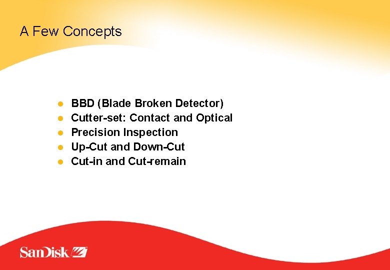 A Few Concepts l l l BBD (Blade Broken Detector) Cutter-set: Contact and Optical