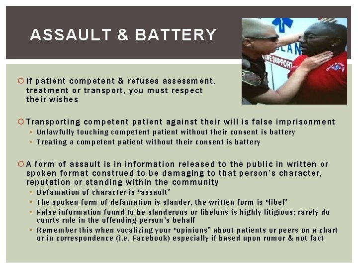 ASSAULT & BATTERY If patient competent & refuses assessment, treatment or transport, you must