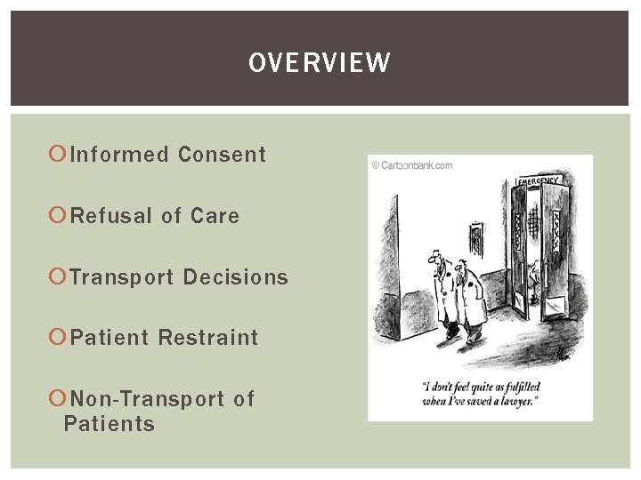 OVERVIEW Informed Consent Refusal of Care Transport Decisions Patient Restraint Non-Transport of Patients 